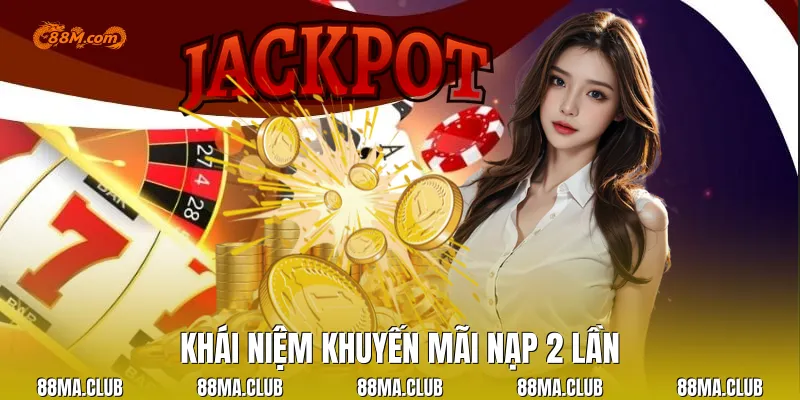 Khái niệm khuyến mãi nạp 2 lần