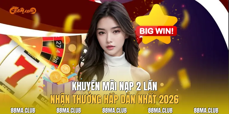 Khuyến Mãi Nạp 2 Lần