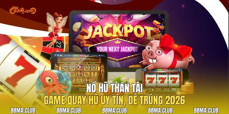 Nổ Hũ Thần Tài | Game Quay Hũ Uy Tín, Dễ Trúng 2026