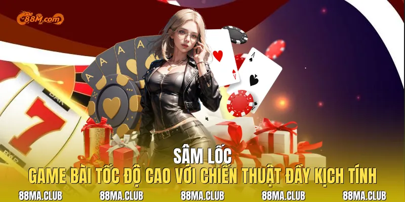Sâm Lốc | Game Bài Tốc Độ Cao Với Chiến Thuật Đầy Kịch Tính
