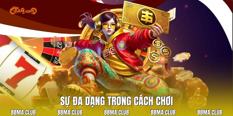 Sự đa dạng trong cách chơi